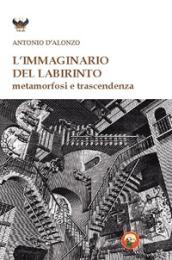 L'immaginario del labirinto. Metamorfosi e trascendenza