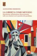 La libertà come metodo. Introduzione all'iniziazione liberomuratoria nelle sue relazioni con le pratiche del quotidiano