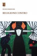 Religioni contro. Millenni di mistificazioni e inganni