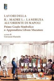 Lavori della r. madre l. la sebezia all'oriente di Napoli. Primo grado simbolico o apprendista libero muratore