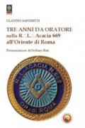 Tre anni da oratore nella R.L. Acacia 669 all'Oriente di Roma