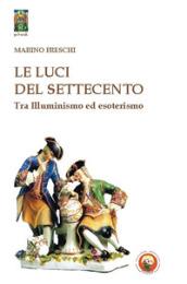 Le luci del Settecento. Tra illuminismo ed esoterismo