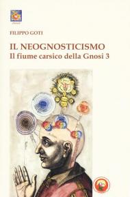 Il fiume carsico della Gnosi. Vol. 3: neognosticismo, Il.