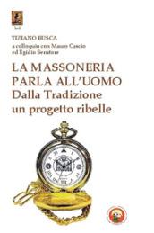 La massoneria parla all'uomo. Dalla Tradizione un progetto ribelle