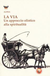 La via. Un approccio olistico alla spiritualità