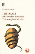 I rituali dell'ordine ermetico. Tetramegista mistico