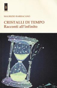 Cristalli di tempo. Racconti all'infinito