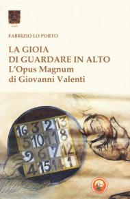 La gioia di guardare in alto. L'Opus Magnum di Giovanni Valenti