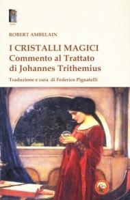 I cristalli magici. Commento al Trattato di Johannes Trithemius