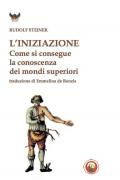 L' iniziazione. Come si conseguono conoscenze dei mondi superiori