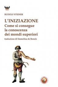 L' iniziazione. Come si conseguono conoscenze dei mondi superiori