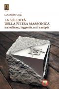 La solidità della pietra massonica. Tra realismo, leggende, miti e utopie