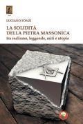 La solidità della pietra massonica. Tra realismo, leggende, miti e utopie