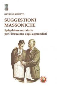 Suggestioni massoniche. Spigolature muratorie per l'istruzione degli Apprendisti