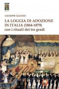 La Loggia di Adozione in Italia (1864-1879). Con i rituali dei tre gradi