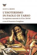 L' esoterismo in Paolo di Tarso. La sapienza nascosta in 1 Cor. 2:6-3:4