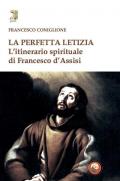 La perfetta letizia. L'itinerario spirituale di Francesco d'Assisi