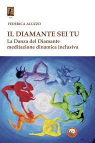 Il diamante sei tu. La Danza del Diamante, meditazione dinamica inclusiva