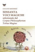 Sessanta voci magiche selezionate dal «Corpus Philosophorum Totius Magiae»