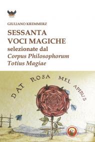 Sessanta voci magiche selezionate dal «Corpus Philosophorum Totius Magiae»
