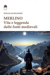 Merlino. Vita e leggenda dalle fonti medievali