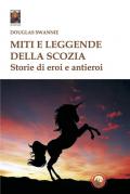 Miti e leggende della Scozia. Storie di eroi e antieroi