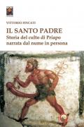 Il santo padre. Storia del culto di Priapo narrata dal nume in persona