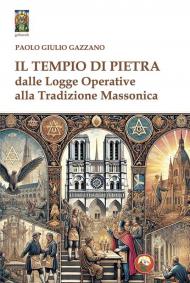 Il tempio di pietra. Dalle logge operative alla tradizione massonica