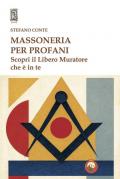 Massoneria per profani. Scopri il libero muratore che è in te