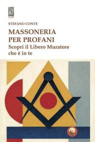 Massoneria per profani. Scopri il libero muratore che è in te