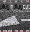 Plug in plug out. Esercizi di progettazione. Vol. 1