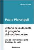 Storia di un docente di geografia del secolo scorso. (Vita ed opere d el geografo Giuseppe De Luca)