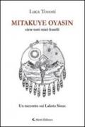 Mitakuye Oyasin. Siete tutti miei fratelli. Un racconto sui Lakota Sioux