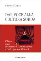 Dar voce alla cultura sorda. Il teatro come strumento di comunicazione e partecipazione culturale