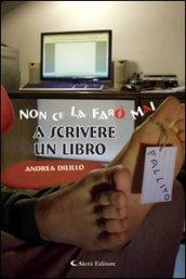 Non ce la farò mai a scrivere un libro