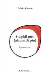 Stupidi tutti (alcuni di più)