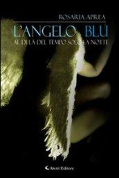 L'angelo blu. Aldilà del tempo solo la notte