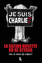 Je suis Charlie? La satira riflette su se stessa (ma le viene da ridere)