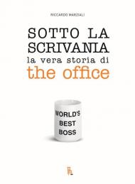 Sotto la scrivania. La vera storia di The Office