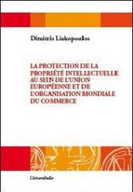 La protection de la propriété intellectuelle au sein de l'Unione européenne et de l'Organisation mondiale du commerce