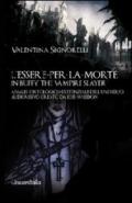 L'essere-per-la-morte in Buffy the vampire slayer. Analisi ontologico-esistenziale dell'universo audiovisivo creato da Joss Whedon