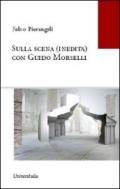 Sulla scena (inedita) con Guido Morselli. Ediz. integrale