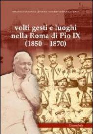 Volti gesti e luoghi nella Roma di Pio IX (1850-1870)