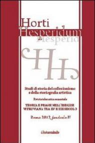 Horti hesperidum, Roma 2012, fascicolo II. Studi di storia del collezionismo e della storiografia artistica. Ediz. italiana e inglese. Vol. 2: Teoria e prassi nell'esegesi vitruviana tra XV e XIX secolo.