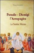 Pseudo-Dionigi l'areopagita. La santa messa