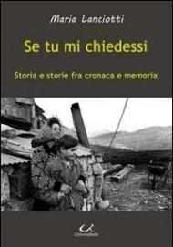 Se tu mi chiedessi. Storia e storie fra cronaca e memoria