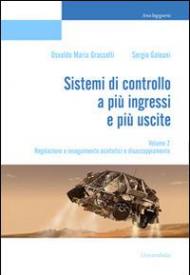 Sistemi di controllo a più ingressi e più uscite. Vol. 2: Regolazione e inseguimento asintotici e disaccoppiamento.