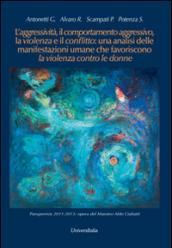 L'aggressività, il comportamento aggressivo, la violenza e il conflitto: una analisi delle manifestazioni umane che favoriscono la violenza contro le donne