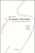 Il suono ritrovato. Sensibilità, immaginazione, creatività. Un approccio non razionale alla musica