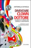 Diventare clown-dottore. Elementi di terapia del sorriso e logoterapia